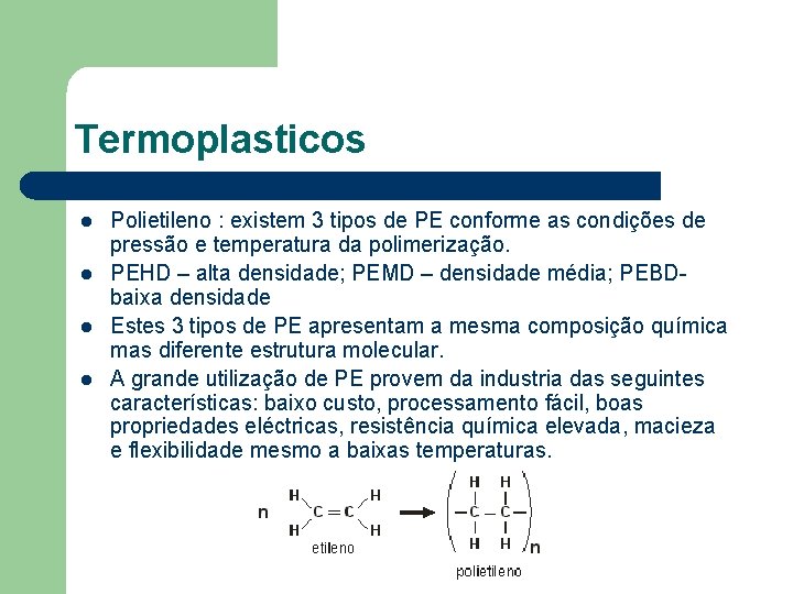 Termoplasticos l l Polietileno : existem 3 tipos de PE conforme as condições de