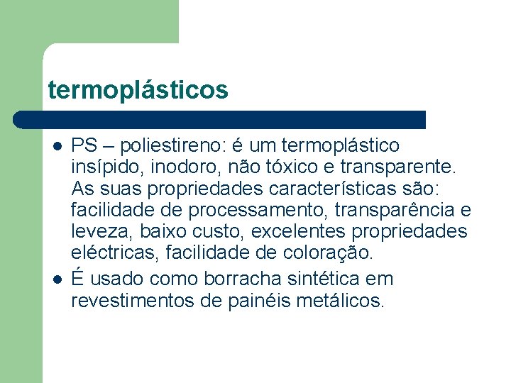 termoplásticos l l PS – poliestireno: é um termoplástico insípido, inodoro, não tóxico e