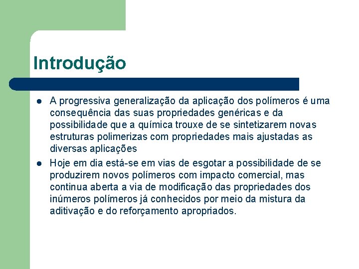 Introdução l l A progressiva generalização da aplicação dos polímeros é uma consequência das