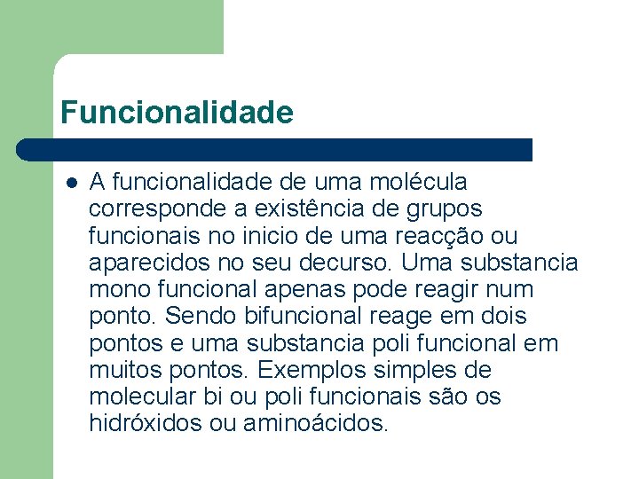Funcionalidade l A funcionalidade de uma molécula corresponde a existência de grupos funcionais no