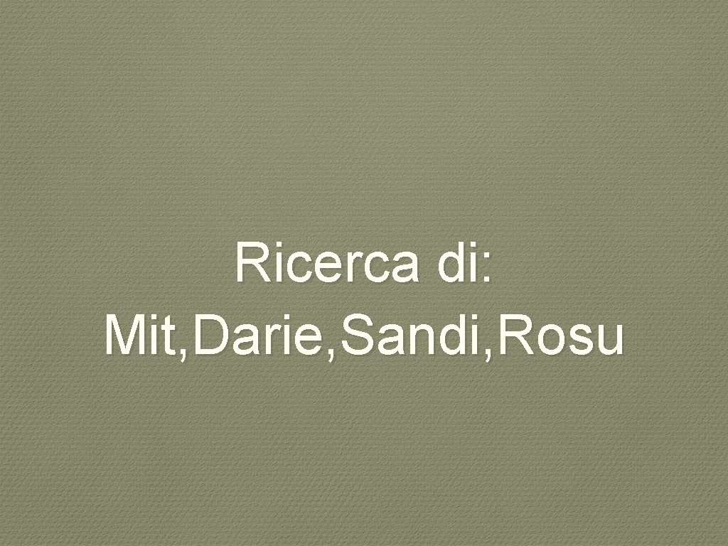 Ricerca di: Mit, Darie, Sandi, Rosu 