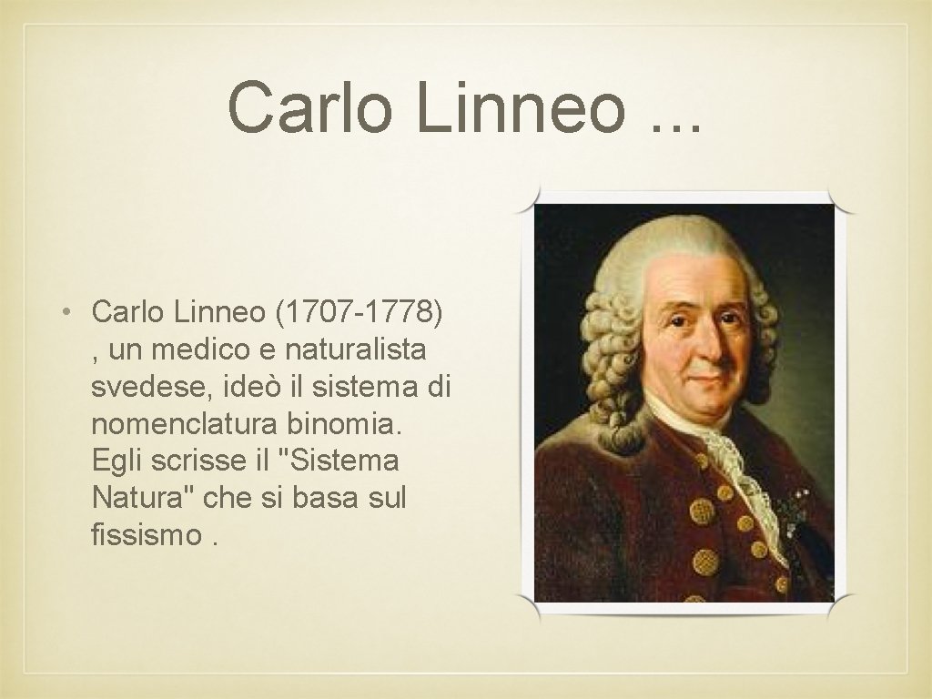 Carlo Linneo. . . • Carlo Linneo (1707 -1778) , un medico e naturalista