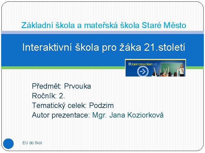 Základní škola a mateřská škola Staré Město Interaktivní škola pro žáka 21. století Předmět: