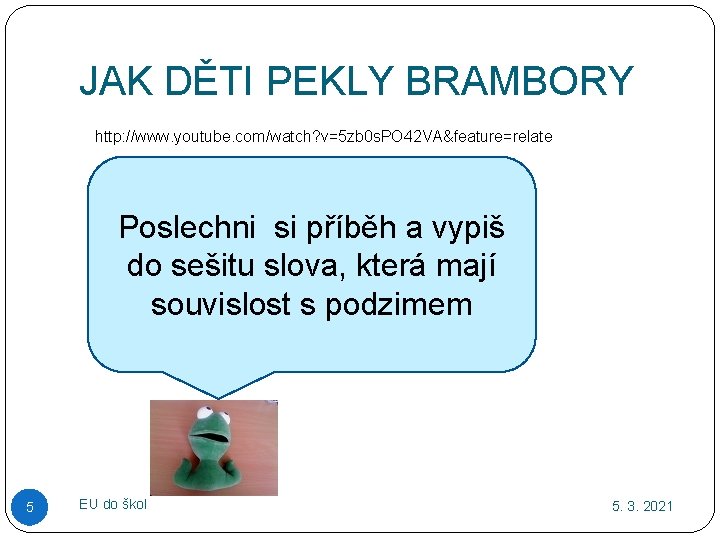 JAK DĚTI PEKLY BRAMBORY http: //www. youtube. com/watch? v=5 zb 0 s. PO 42