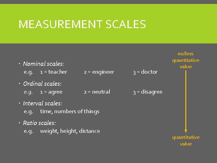 MEASUREMENT SCALES Nominal scales: e. g. 1 = teacher 2 = engineer 3 =
