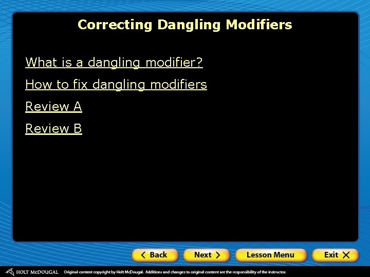 Correcting Dangling Modifiers What is a dangling modifier? How to fix dangling modifiers Review