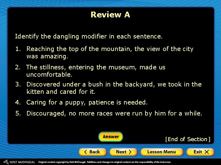 Review A Identify the dangling modifier in each sentence. 1. Reaching the top of