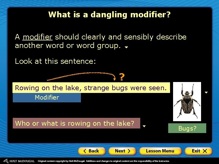 What is a dangling modifier? A modifier should clearly and sensibly describe another word