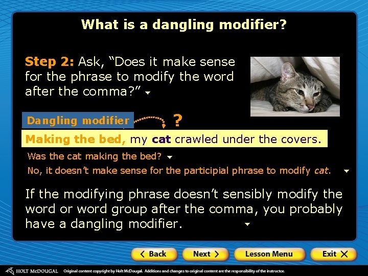 What is a dangling modifier? Step 2: Ask, “Does it make sense for the