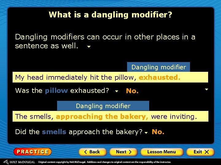 What is a dangling modifier? Dangling modifiers can occur in other places in a