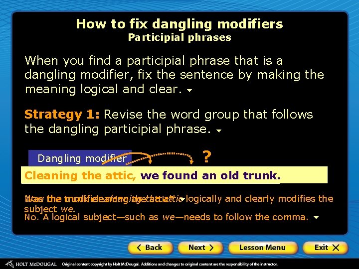 How to fix dangling modifiers Participial phrases When you find a participial phrase that