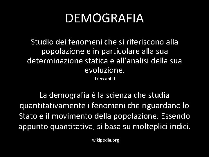 DEMOGRAFIA Studio dei fenomeni che si riferiscono alla popolazione e in particolare alla sua