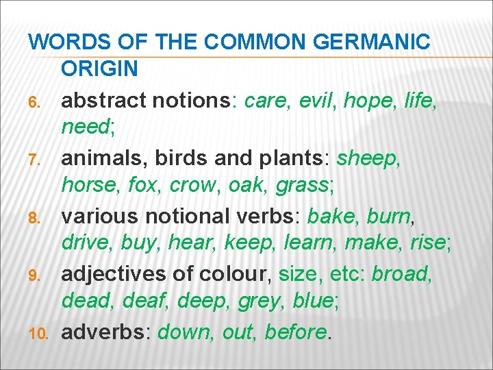 WORDS OF THE COMMON GERMANIC ORIGIN 6. abstract notions: care, evil, hope, life, need;