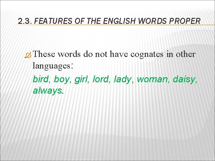 2. 3. FEATURES OF THE ENGLISH WORDS PROPER These words do not have cognates