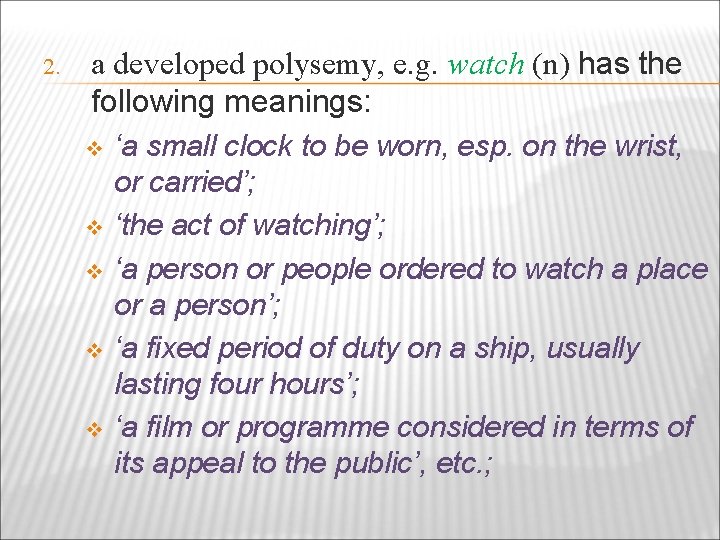 2. a developed polysemy, e. g. watch (n) has the following meanings: v v