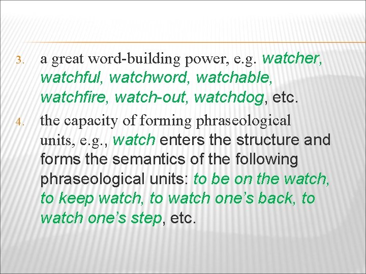 3. 4. a great word-building power, e. g. watcher, watchful, watchword, watchable, watchfire, watch-out,