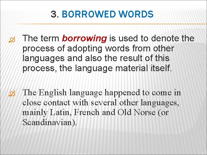 3. BORROWED WORDS The term borrowing is used to denote the process of adopting