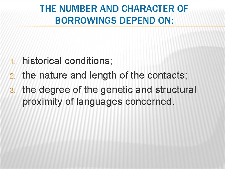 THE NUMBER AND CHARACTER OF BORROWINGS DEPEND ON: 1. 2. 3. historical conditions; the