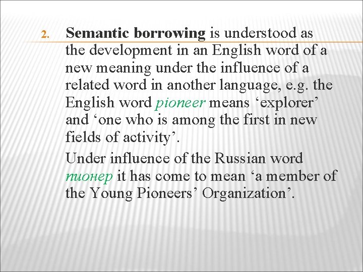 2. Semantic borrowing is understood as the development in an English word of a