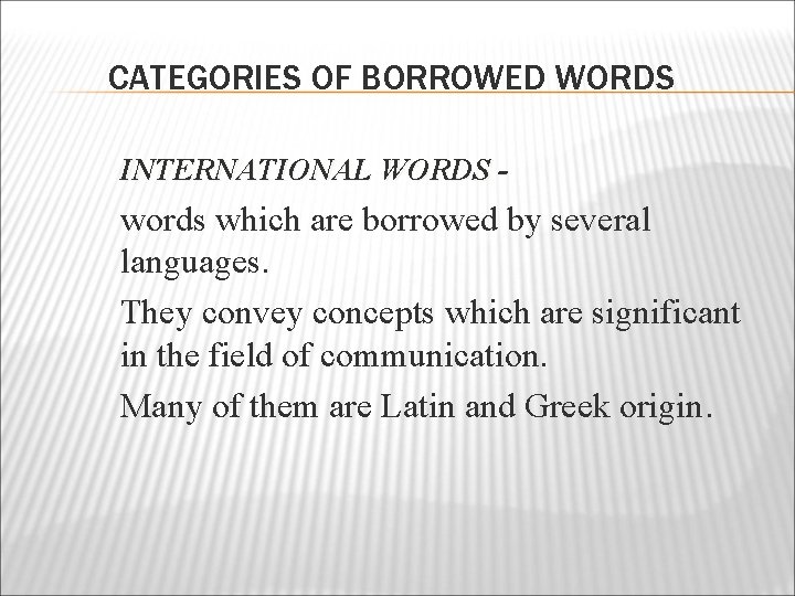 CATEGORIES OF BORROWED WORDS INTERNATIONAL WORDS - words which are borrowed by several languages.