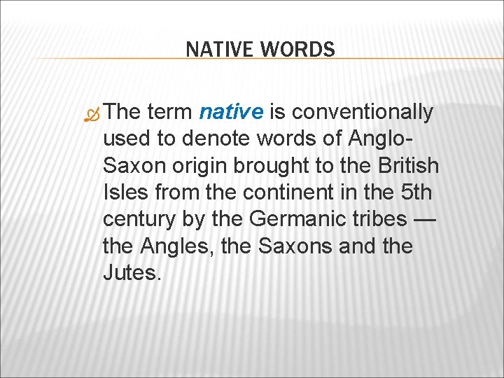 NATIVE WORDS The term native is conventionally used to denote words of Anglo. Saxon