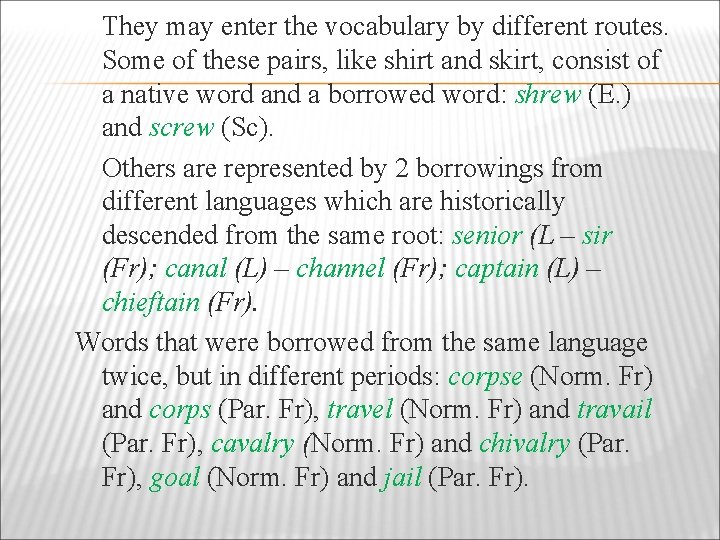 They may enter the vocabulary by different routes. Some of these pairs, like shirt