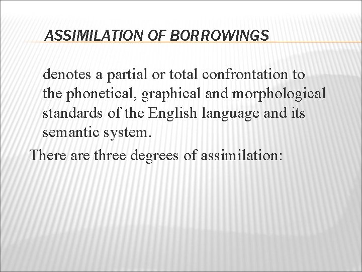 ASSIMILATION OF BORROWINGS denotes a partial or total confrontation to the phonetical, graphical and