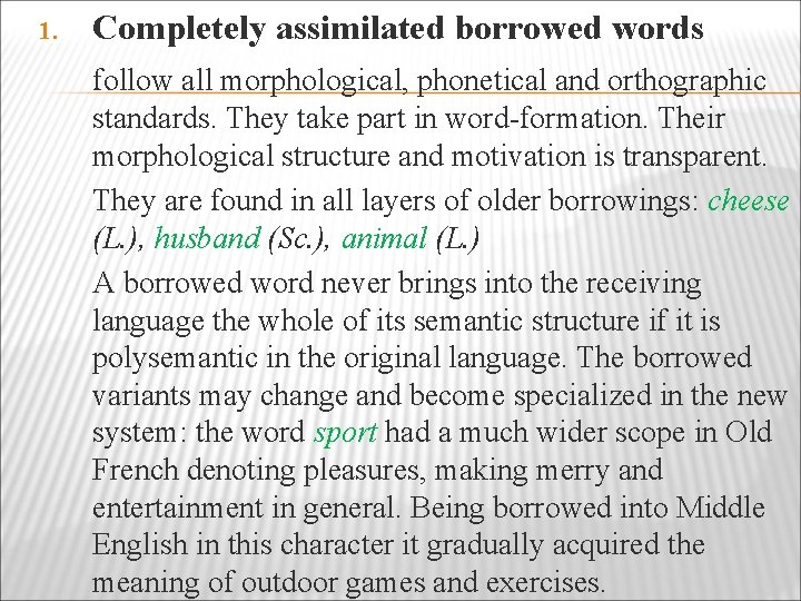 1. Completely assimilated borrowed words follow all morphological, phonetical and orthographic standards. They take