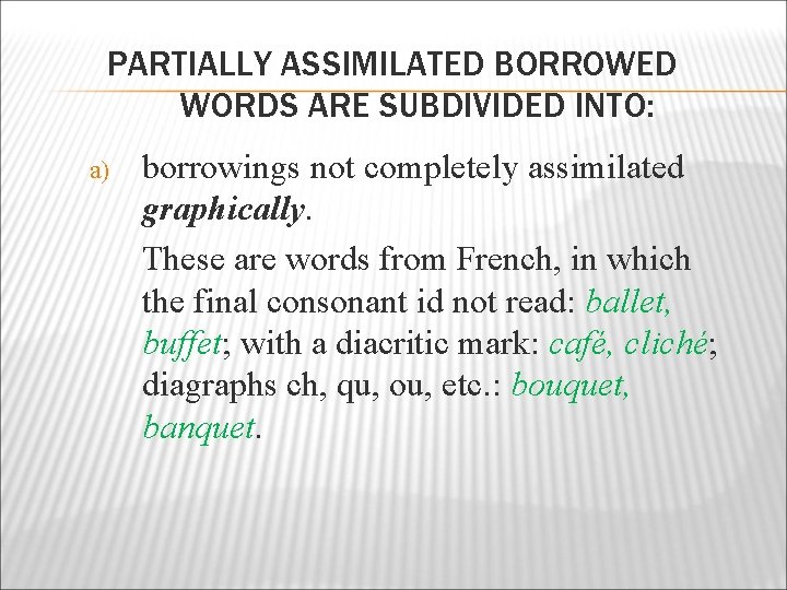PARTIALLY ASSIMILATED BORROWED WORDS ARE SUBDIVIDED INTO: a) borrowings not completely assimilated graphically. These