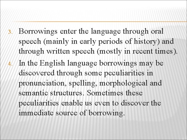 3. 4. Borrowings enter the language through oral speech (mainly in early periods of