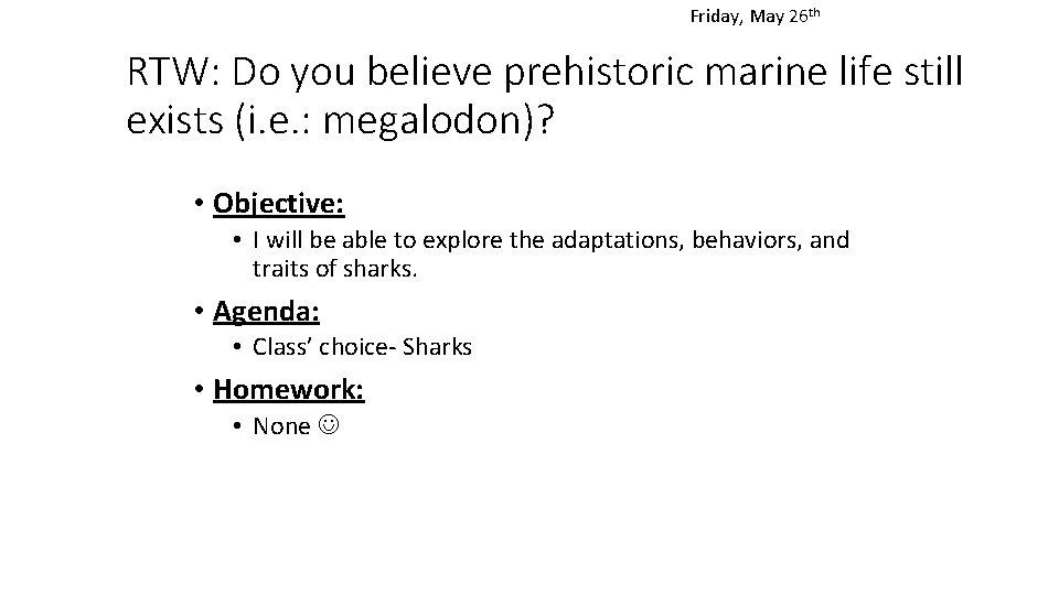 Friday, May 26 th RTW: Do you believe prehistoric marine life still exists (i.