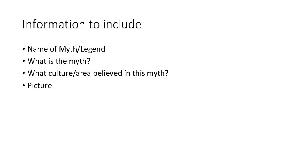 Information to include • Name of Myth/Legend • What is the myth? • What