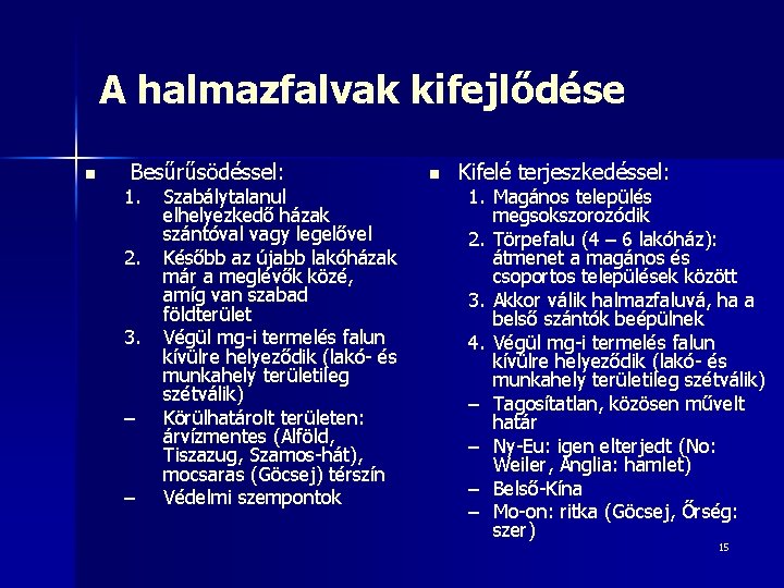 A halmazfalvak kifejlődése n Besűrűsödéssel: 1. 2. 3. – – Szabálytalanul elhelyezkedő házak szántóval