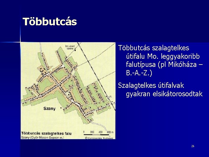 Többutcás szalagtelkes útifalu Mo. leggyakoribb falutípusa (pl Mikóháza – B. -A. -Z. ) Szalagtelkes