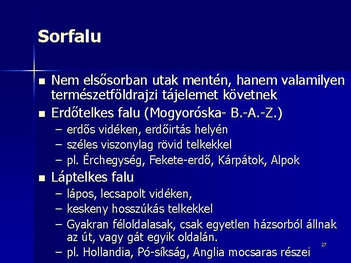 Sorfalu n n Nem elsősorban utak mentén, hanem valamilyen természetföldrajzi tájelemet követnek Erdőtelkes falu