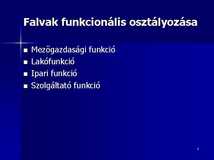 Falvak funkcionális osztályozása n n Mezőgazdasági funkció Lakófunkció Ipari funkció Szolgáltató funkció 5 