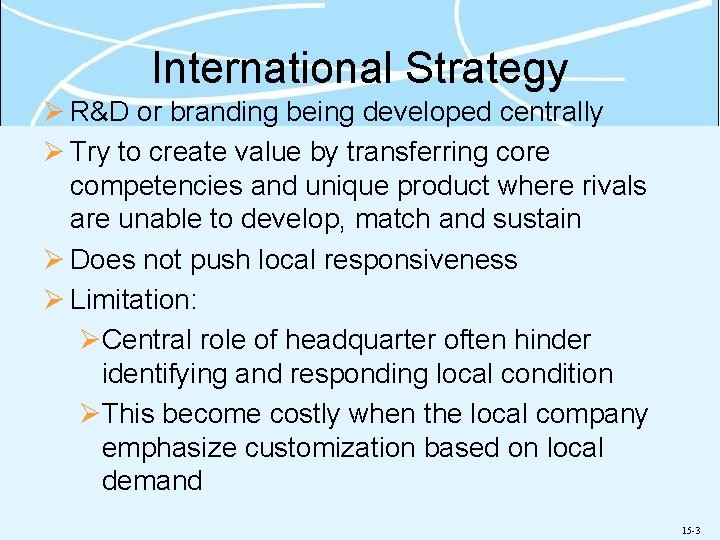 International Strategy Ø R&D or branding being developed centrally Ø Try to create value