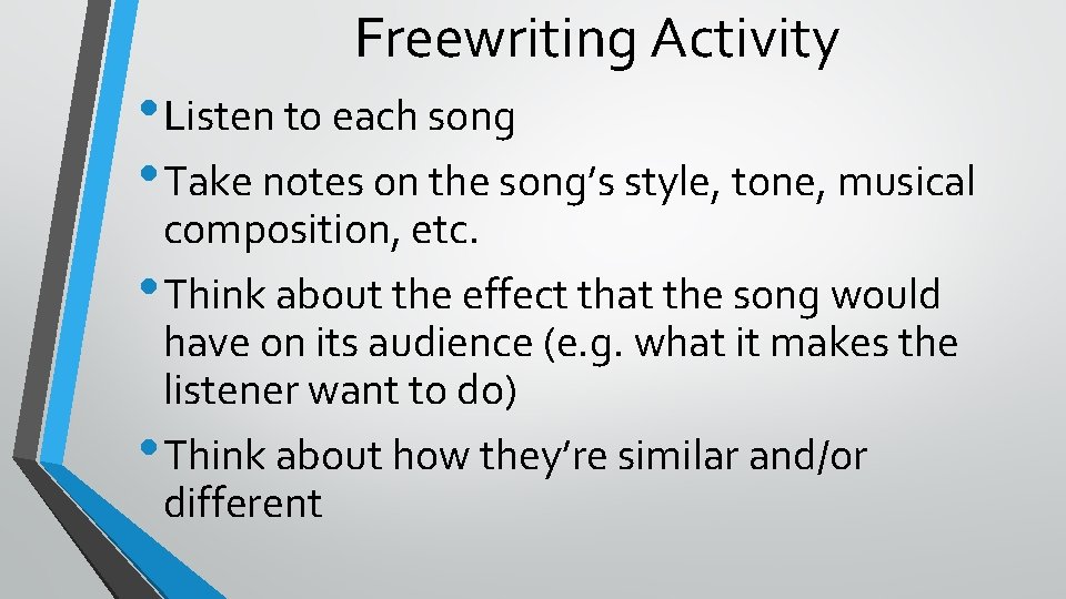 Freewriting Activity • Listen to each song • Take notes on the song’s style,