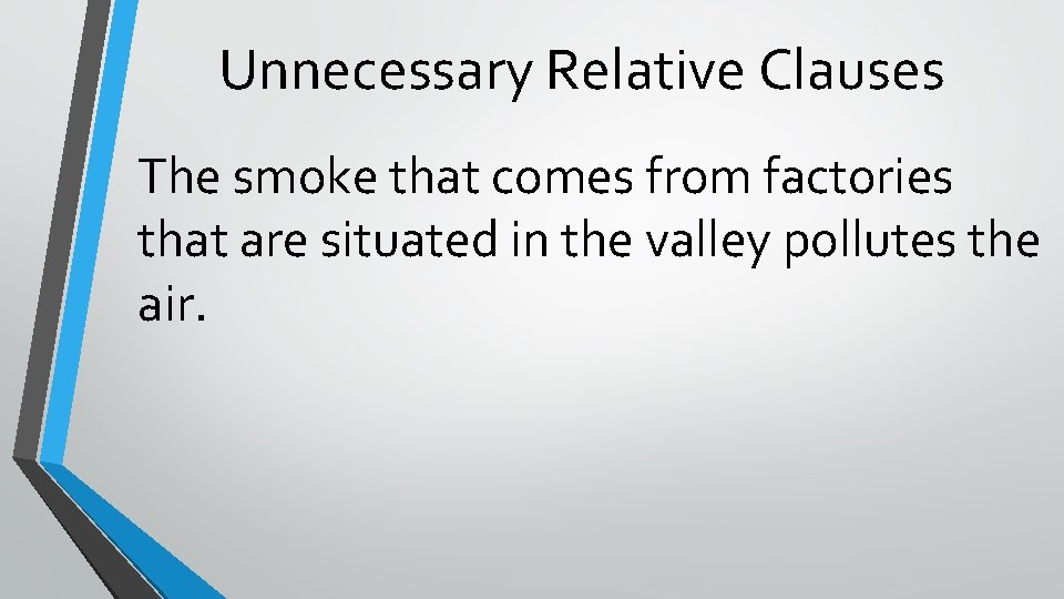 Unnecessary Relative Clauses The smoke that comes from factories that are situated in the