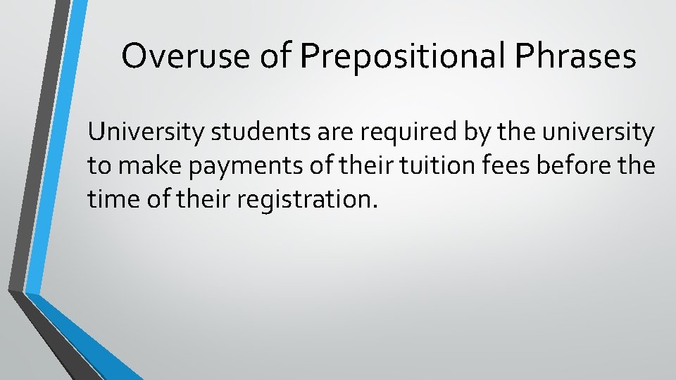 Overuse of Prepositional Phrases University students are required by the university to make payments