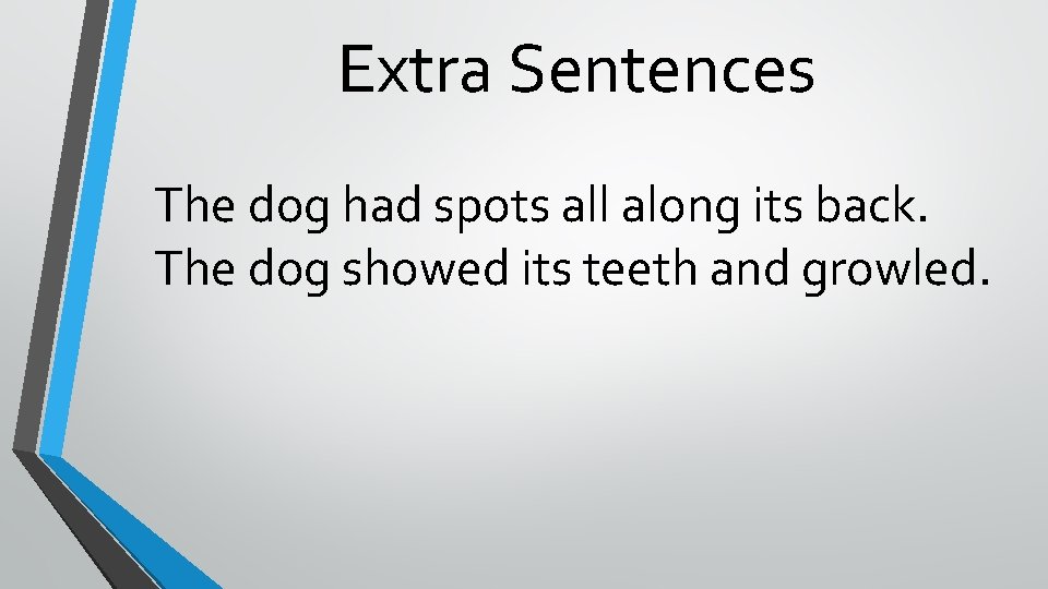 Extra Sentences The dog had spots all along its back. The dog showed its