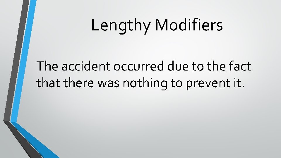 Lengthy Modifiers The accident occurred due to the fact that there was nothing to