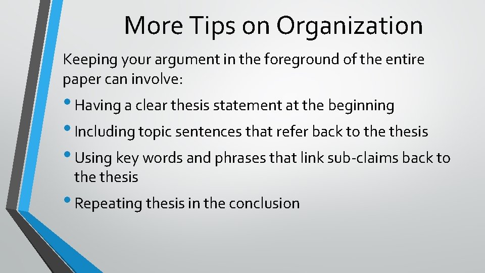 More Tips on Organization Keeping your argument in the foreground of the entire paper