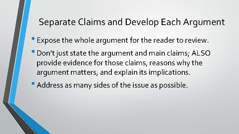 Separate Claims and Develop Each Argument • Expose the whole argument for the reader