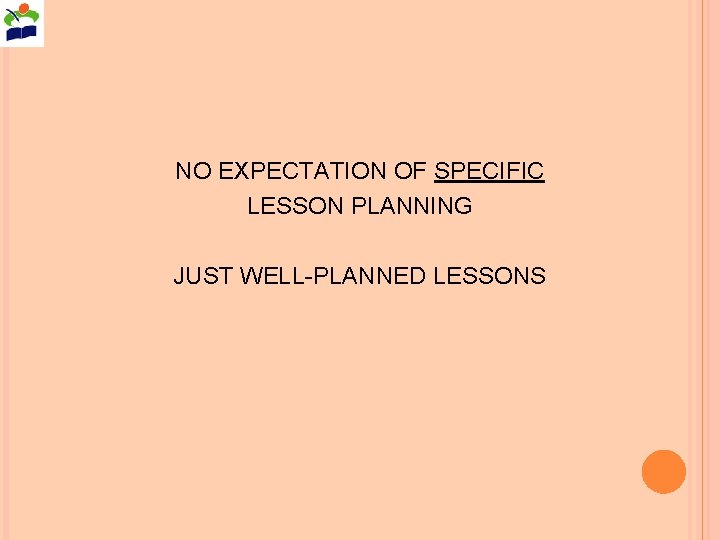 NO EXPECTATION OF SPECIFIC LESSON PLANNING JUST WELL-PLANNED LESSONS 