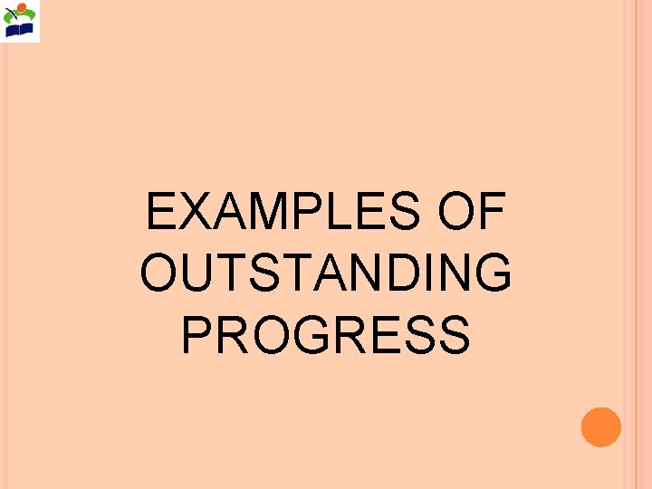 EXAMPLES OF OUTSTANDING PROGRESS 