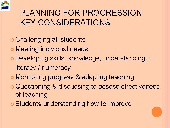 PLANNING FOR PROGRESSION KEY CONSIDERATIONS Challenging all students Meeting individual needs Developing skills, knowledge,