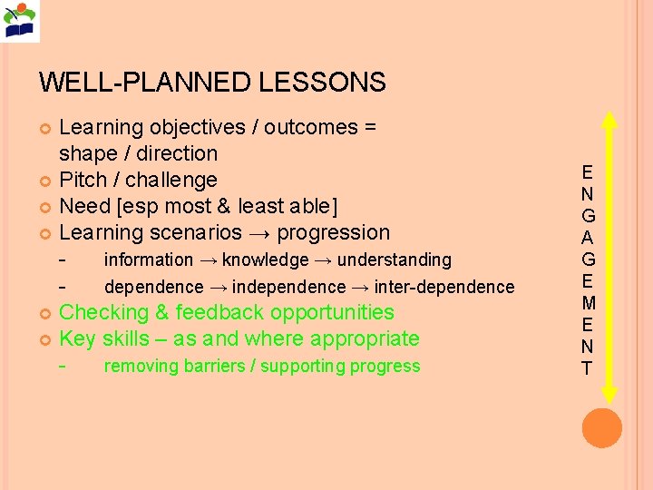 WELL-PLANNED LESSONS Learning objectives / outcomes = shape / direction Pitch / challenge Need