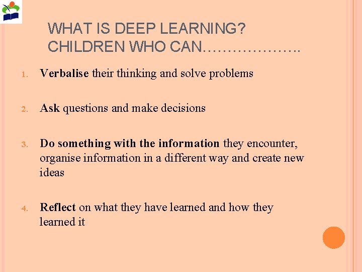 WHAT IS DEEP LEARNING? CHILDREN WHO CAN………………. . 1. Verbalise their thinking and solve