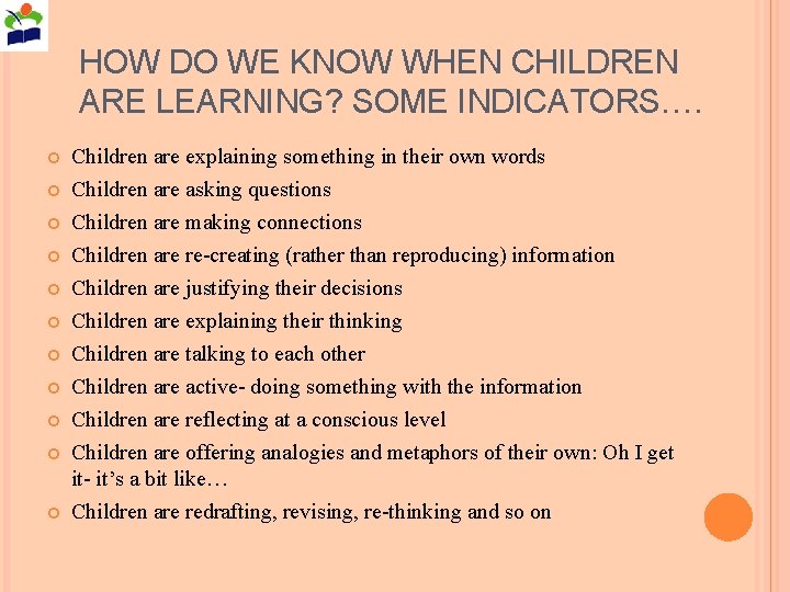 HOW DO WE KNOW WHEN CHILDREN ARE LEARNING? SOME INDICATORS…. Children are explaining something
